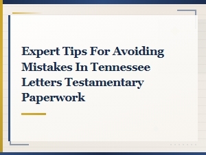 Tennessee Letters Testamentary: Expert Tips to Avoid Common Mistakes