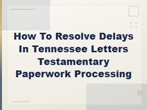 Speeding Up Tennessee Letters Testamentary Processing