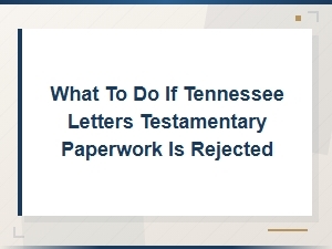 Tennessee Letters Testamentary Rejected: Next Steps