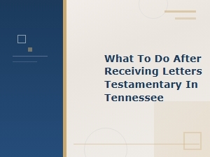 Next Steps After Letters Testamentary in Tennessee
