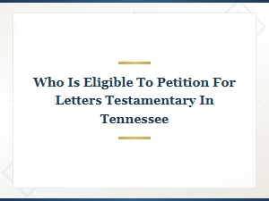 Who Can Petition for Letters Testamentary in Tennessee
