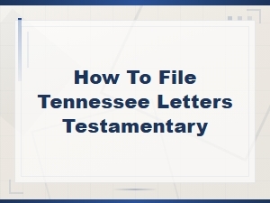 Tennessee Letters Testamentary Filing Requirements
